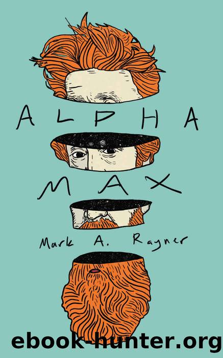 Alpha Max: An Existential Romp through an Absurd Multiverse by Mark A. Rayner