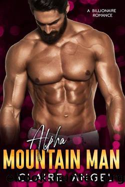 Alpha Mountain Man: A Billionaire Romance (Billionaire Lovers Book 2) by Claire Angel