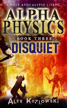 Alpha Physics! Book 3 - Disquiet: A Post Apocalypse Progression Fantasy by Alex Kozlowski