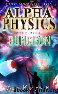 Alpha Physics! Book 5 - Dungeon: A Post Apocalypse Progression Fantasy by Alex Kozlowski