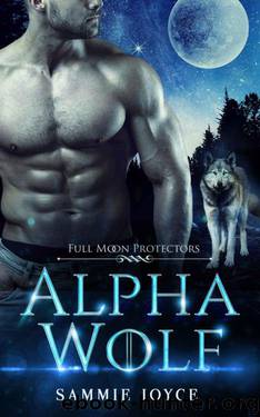 Alpha Wolf (Full Moon Protectors Book 1) by Sammie Joyce