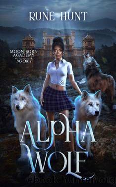 Alpha Wolf: A Reverse Harem Shifter Romance (Moon Born Academy Book 1) by Rune Hunt