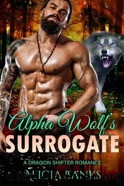 Alpha Wolfâs Surrogate: A Wolf Shifter Romance (Grumpy and Broken Shifters) by Alicia Banks