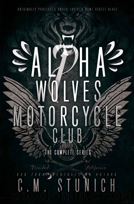 Alpha Wolves Motorcycle Club : The Complete Series by Stunich C.M