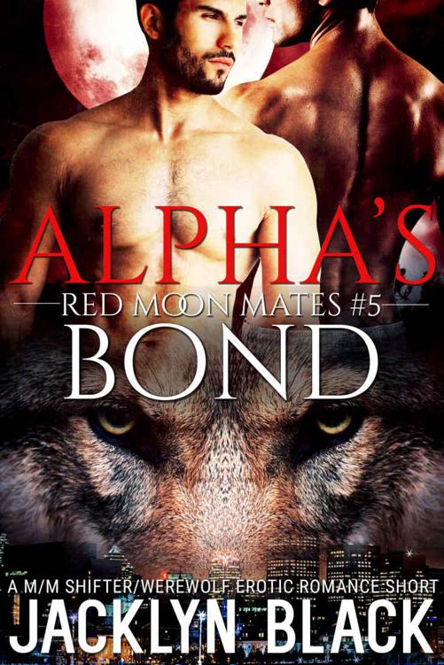 Alpha's Bond: A M/M Werewolf/Shifter Erotic Romance Short (Red Moon Mates Book 5) by Jacklyn Black