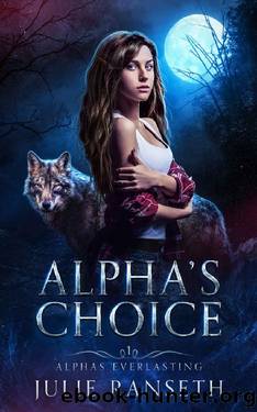Alpha's Choice (Alphas Everlasting Book 1) by Julie Ranseth