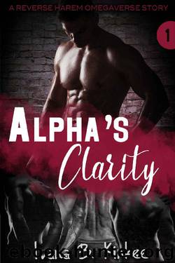 Alpha's Clarity: A Reverse Harem Omegaverse Story (The Clarity Series Book 1) by Ivana B. Kinkee