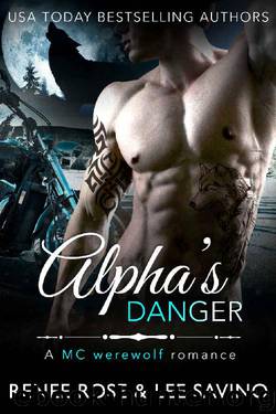 Alpha's Danger: An MC Werewolf Romance (Bad Boy Alphas Book 2) by Renee Rose & Lee Savino