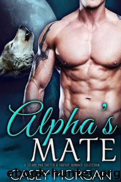 Alpha's Mate: A Steamy PNR Shifter & Fantasy Romance Collection (Hot Shifters Book 3) by Casey Morgan