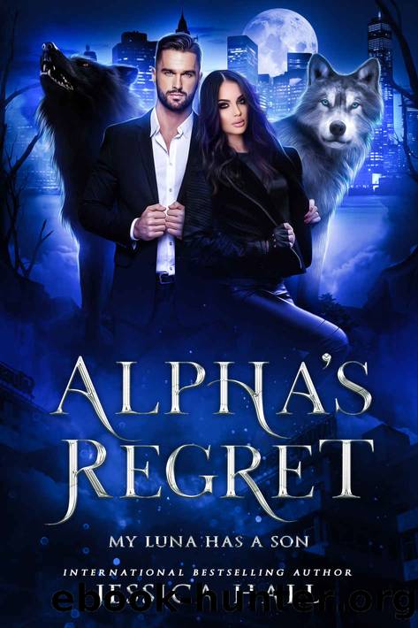 Alpha's Regret: My Luna Has A Son by Jessica Hall