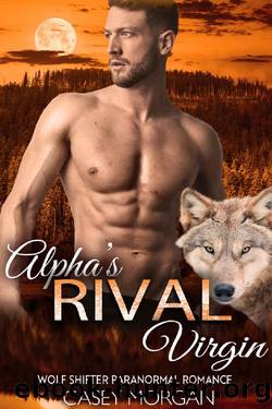 Alpha's Rival Virgin: Wolf Shifter Paranormal Romance (Alpha's Virgin Book 10) by Casey Morgan