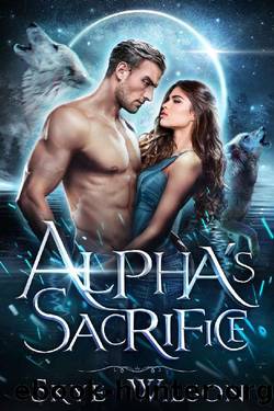Alpha's Sacrifice: A Rejected Mates Romance (Chosen By The Alpha Book 2) by Skye Wilson