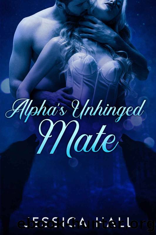 Alpha's Unhinged Mate by Jessica Hall