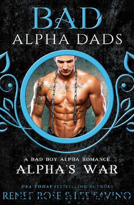 Alpha's War_A BAD Alpha Dad Romance by Renee Rose & Lee Savino