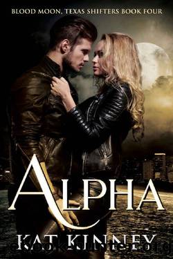 Alpha: A Paranormal Shifter Romance (Blood Moon, Texas Shifters Book 4) by Kat Kinney