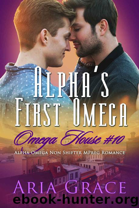 Alpha’s First Omega: Omega House #10 by Grace Aria