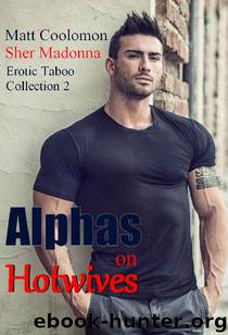Alphas on Hotwives: Erotic Taboo Collection 2 by Matt Coolomon & Sher Madonna