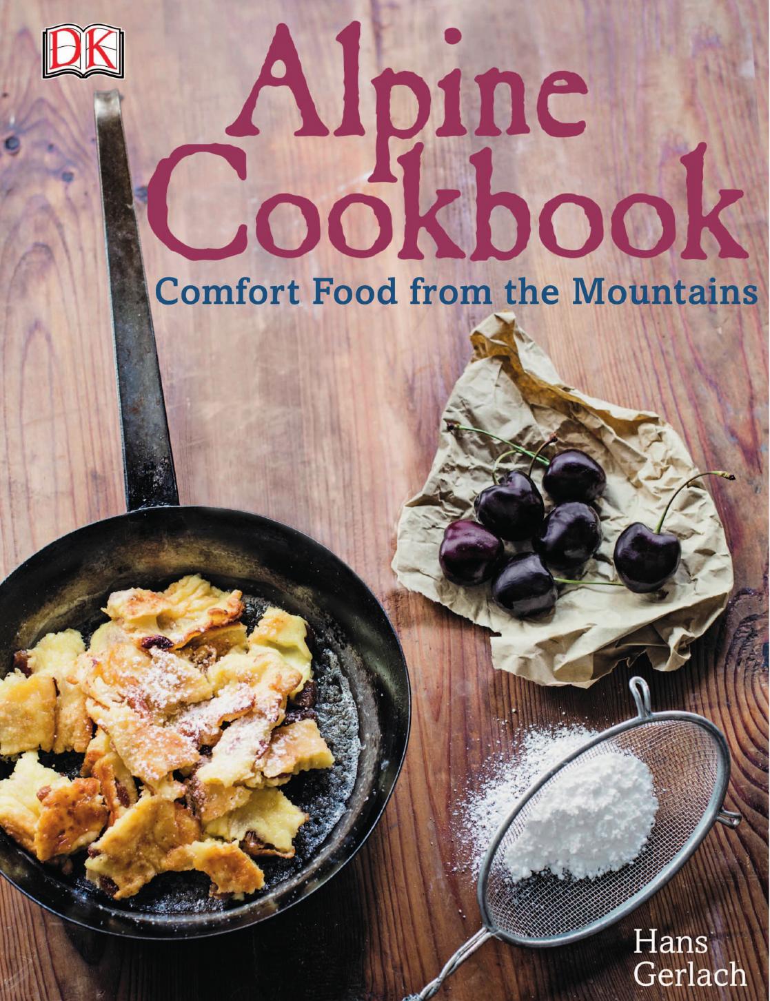 Alpine cookbook: comfort food from the mountains by Bingemer Susanna;Gerlach Hans;Knezevic Silvio;Upton Allyson