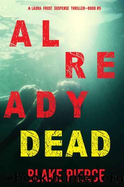 Already Dead (A Laura Frost FBI Suspense ThrillerâBook 5) by Blake Pierce