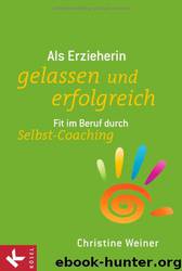 Als Erzieherin gelassen und erfolgreich - Fit im Beruf durch Selbst-Coaching by Kösel