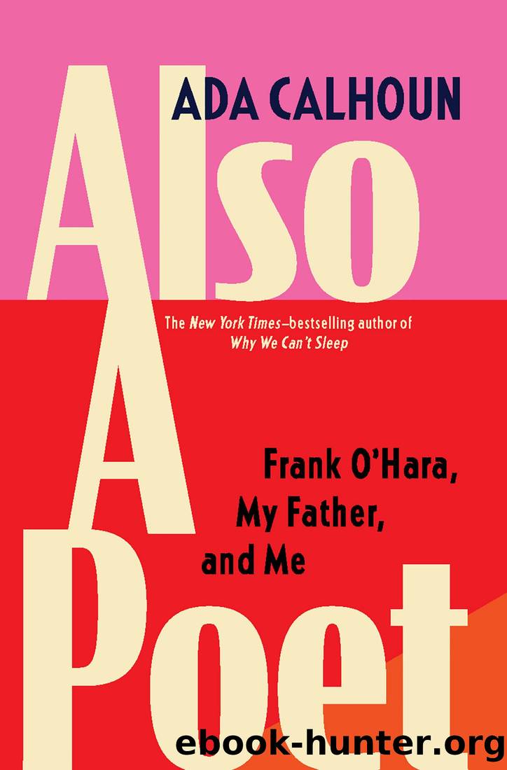 Also a Poet: Frank O'Hara, My Father, and Me by Ada Calhoun