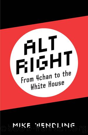 Alt-Right: From 4chan to the White House by Mike Wendling