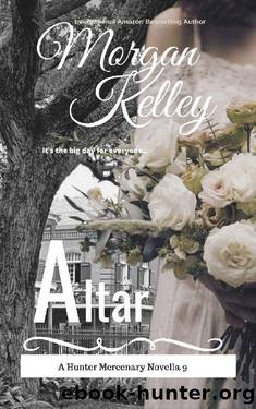Altar: Book 9 The wedding novella (The Hunter Mercenary series) by Morgan Kelley
