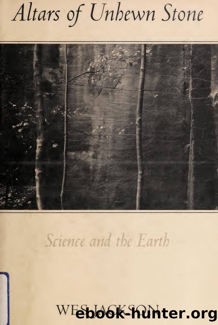 Altars of unhewn stone : science and the earth by Jackson Wes