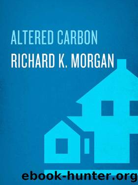 Altered Carbon (Takeshi Kovacs Novels Book 1) by Richard K. Morgan