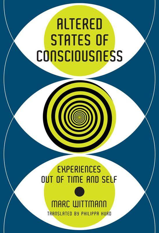 Altered States of Consciousness: Experiences Out of Time and Self (The MIT Press) by Marc Wittmann