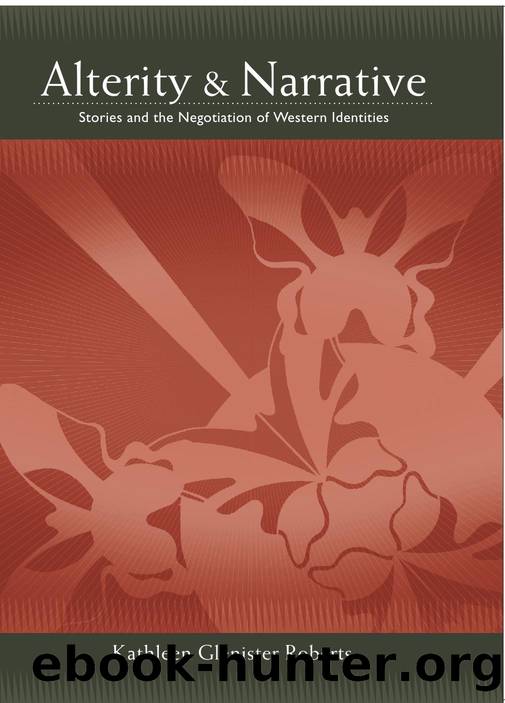 Alterity and Narrative : Stories and the Negotiation of Western Identities by Kathleen Glenister Roberts