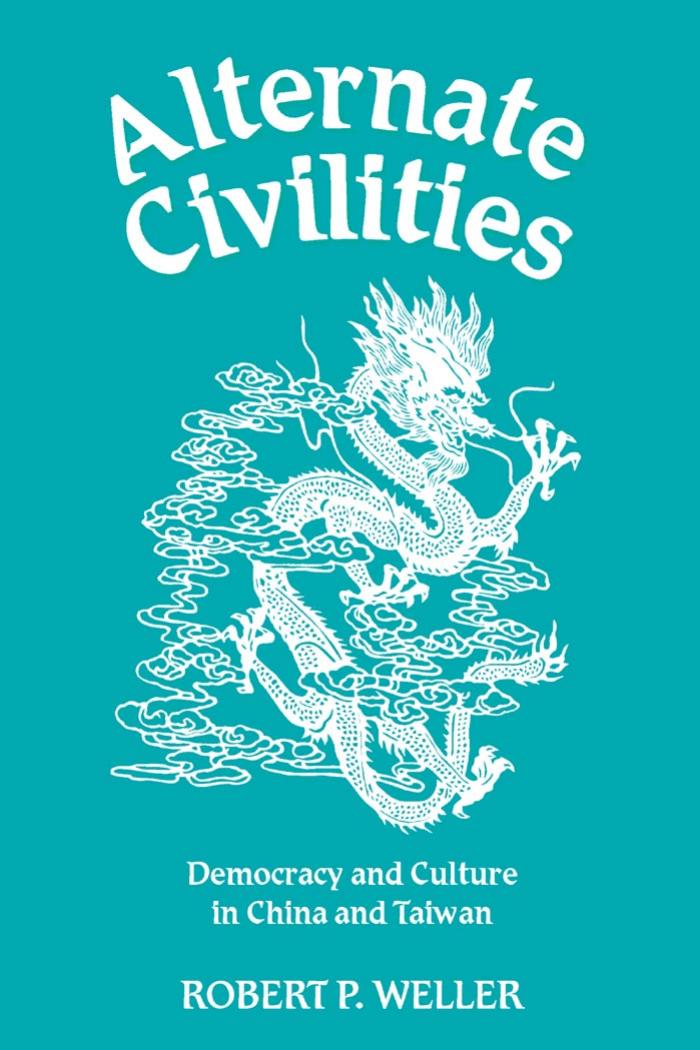 Alternate Civilities: Democracy and Culture in China and Taiwan by Robert Paul Weller