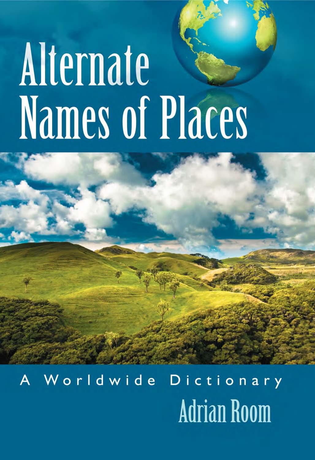 Alternate Names of Places: A Worldwide Dictionary by Adrian Room