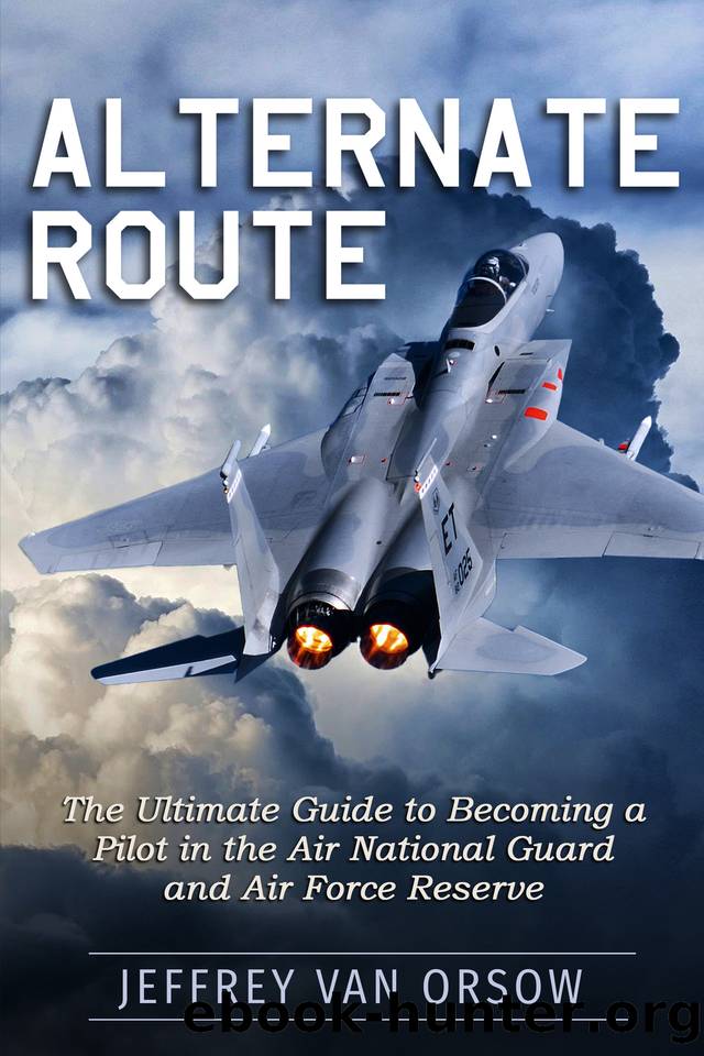 Alternate Route: The Ultimate Guide to Becoming a Pilot in the Air National Guard and Air Force Reserve by Van Orsow Jeffrey