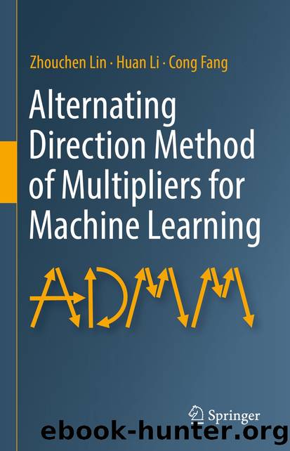 Alternating Direction Method of Multipliers for Machine Learning by Zhouchen Lin & Huan Li & Cong Fang