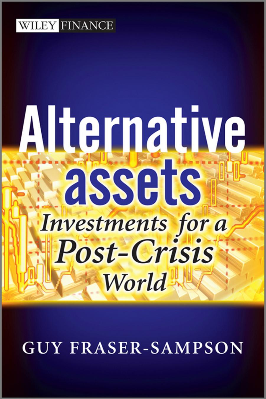 Alternative Assets: Investments for a Post-Crisis World (repost) by Unknow