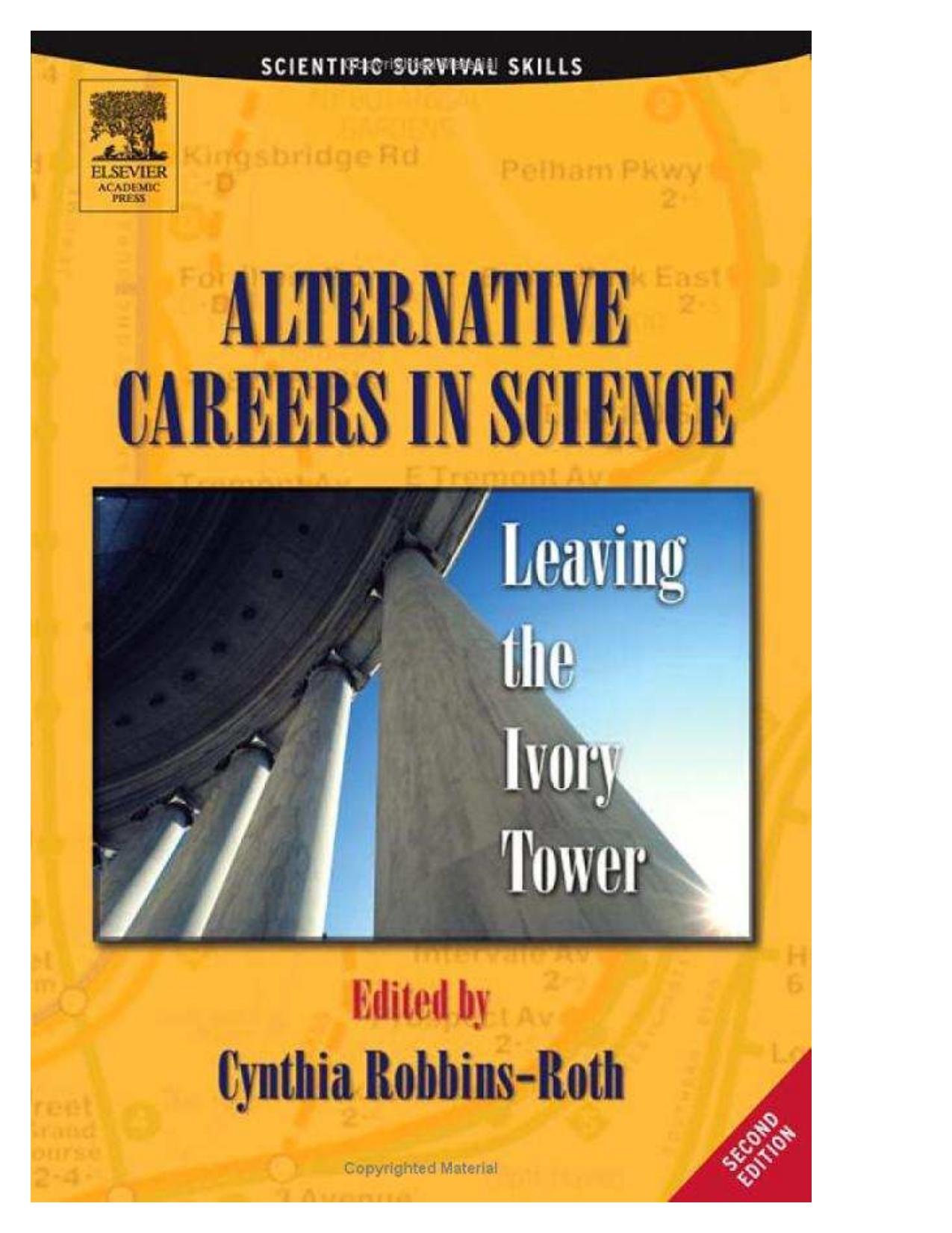 Alternative Careers in Science, Second Edition: Leaving the Ivory Tower (Scientific Survival Skills) by Cynthia Robbins-Roth