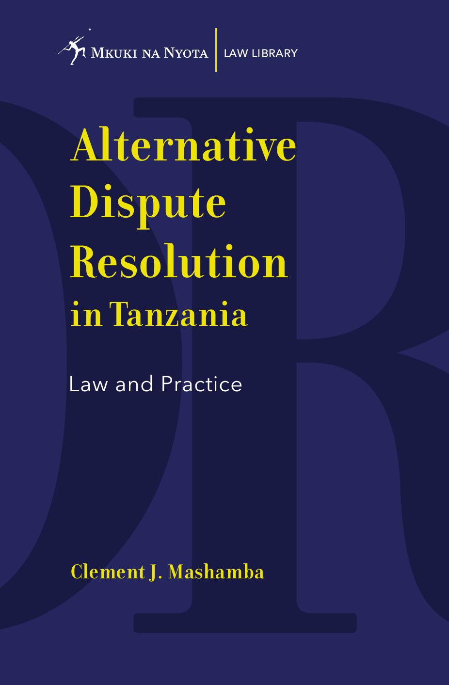 Alternative Dispute Resolution in Tanzania: Law and Practice by J. Mashamba