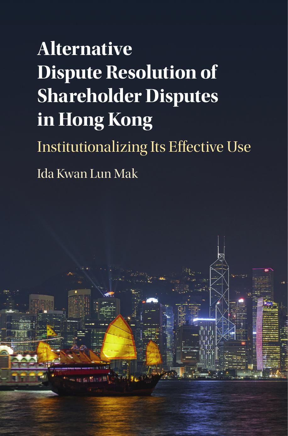 Alternative Dispute Resolution of Shareholder Disputes in Hong Kong: Institutionalizing its Effective Use by Ida Kwan Lun Mak