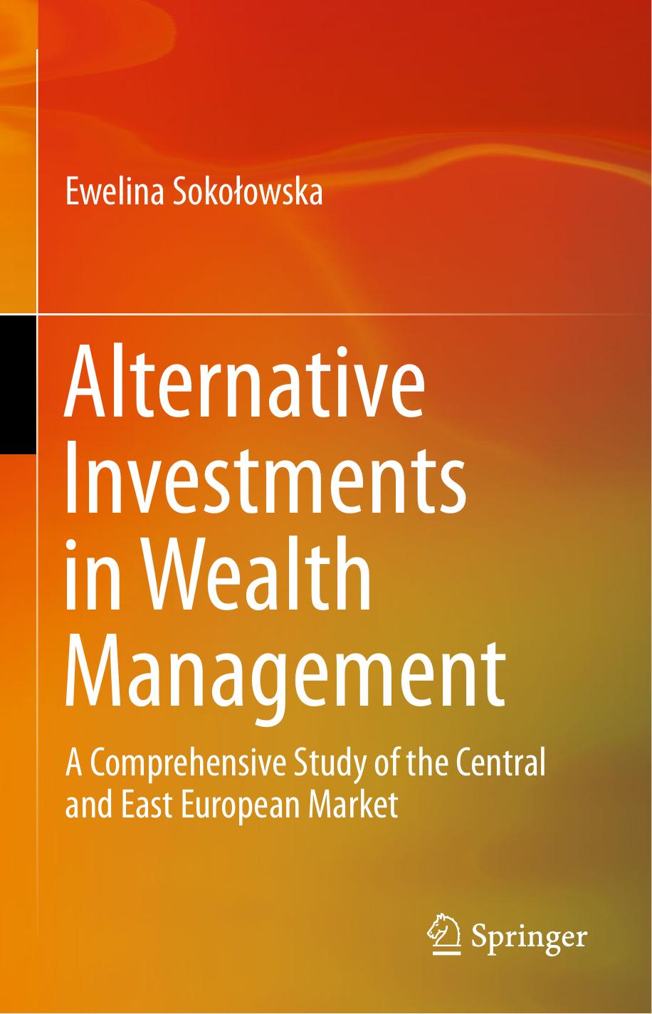 Alternative Investments in Wealth Management: A Comprehensive Study of the Central and East European Market by Ewelina Sokołowska