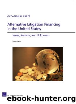 Alternative Litigation Financing in the United States: Issues, Knowns, and Unknowns by Steven Garber