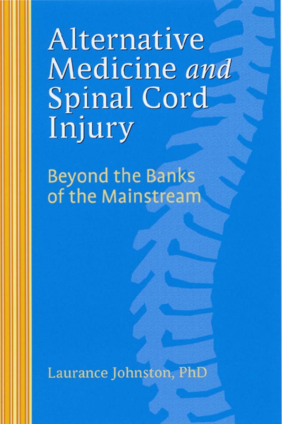 Alternative Medicine and Spinal Cord Injury - Beyond the Banks of the Mainstream by Laurance Johnston