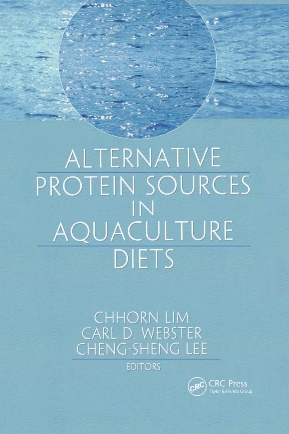 Alternative Protein Sources in Aquaculture Diets by Chhorn Lim Carl D. Webster Cheng-Sheng