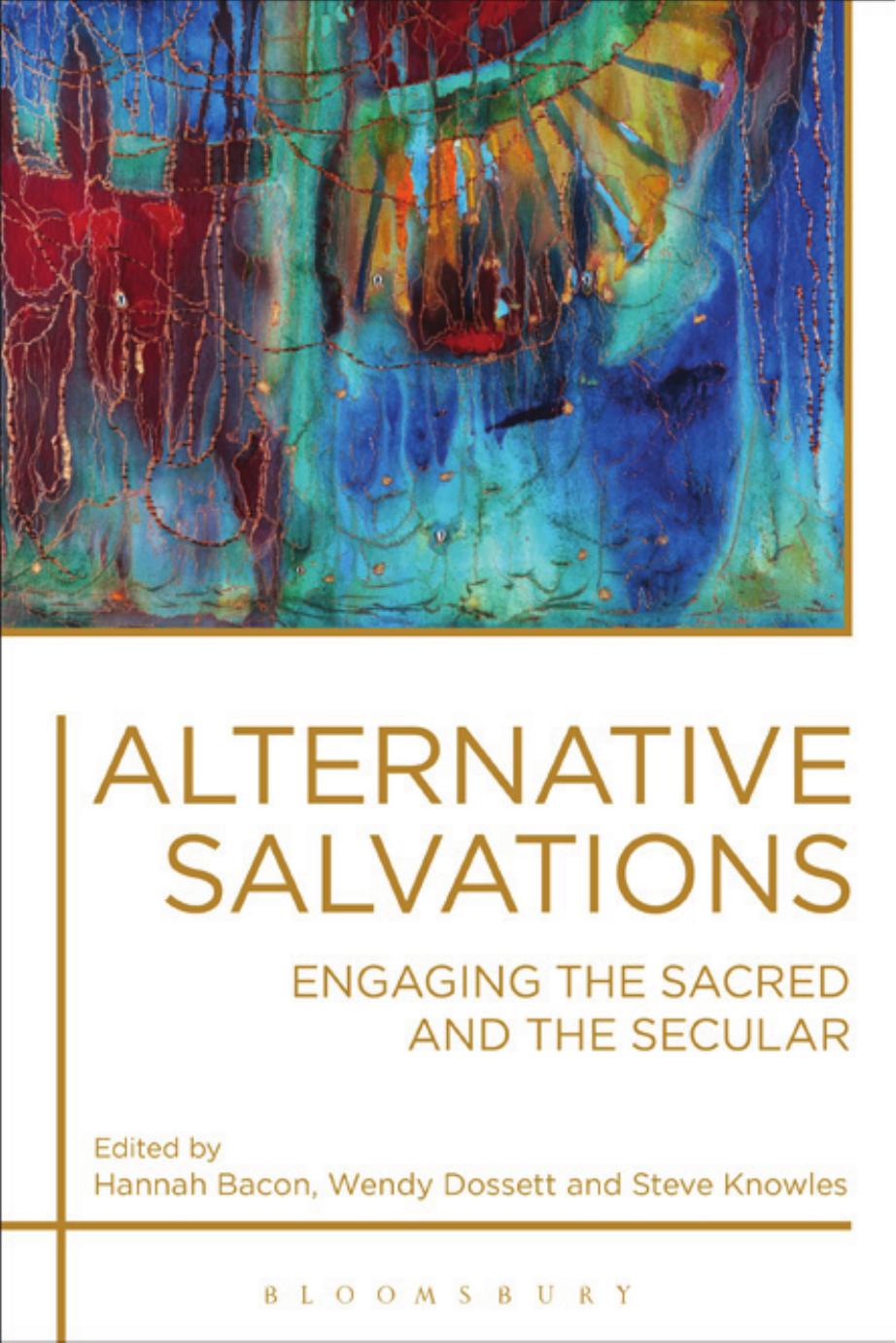 Alternative Salvations: Engaging the Sacred and the Secular by Hannah Bacon Wendy Dossett Steve Knowles