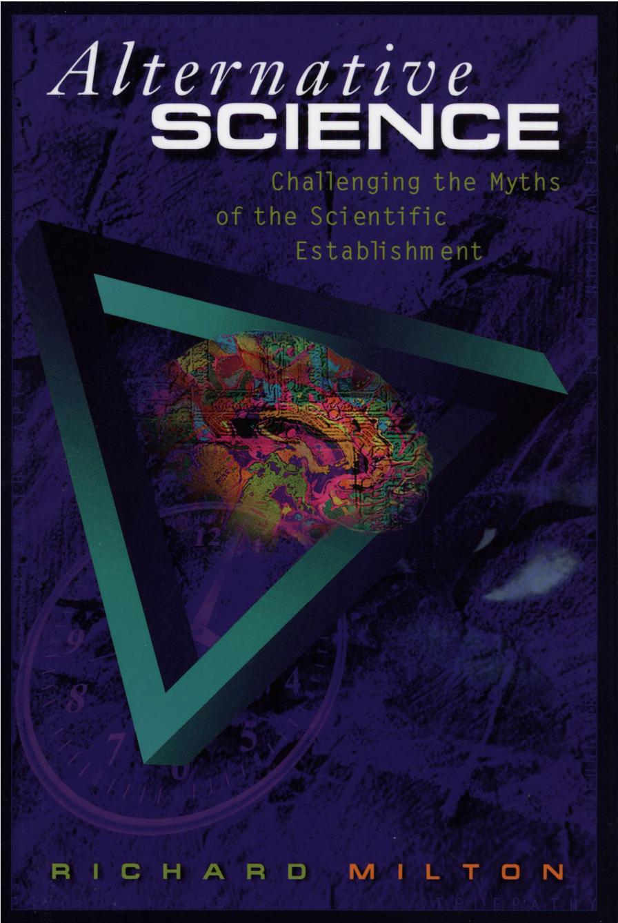 Alternative science - challenging the myths of the scientific establishment by Milton Richard
