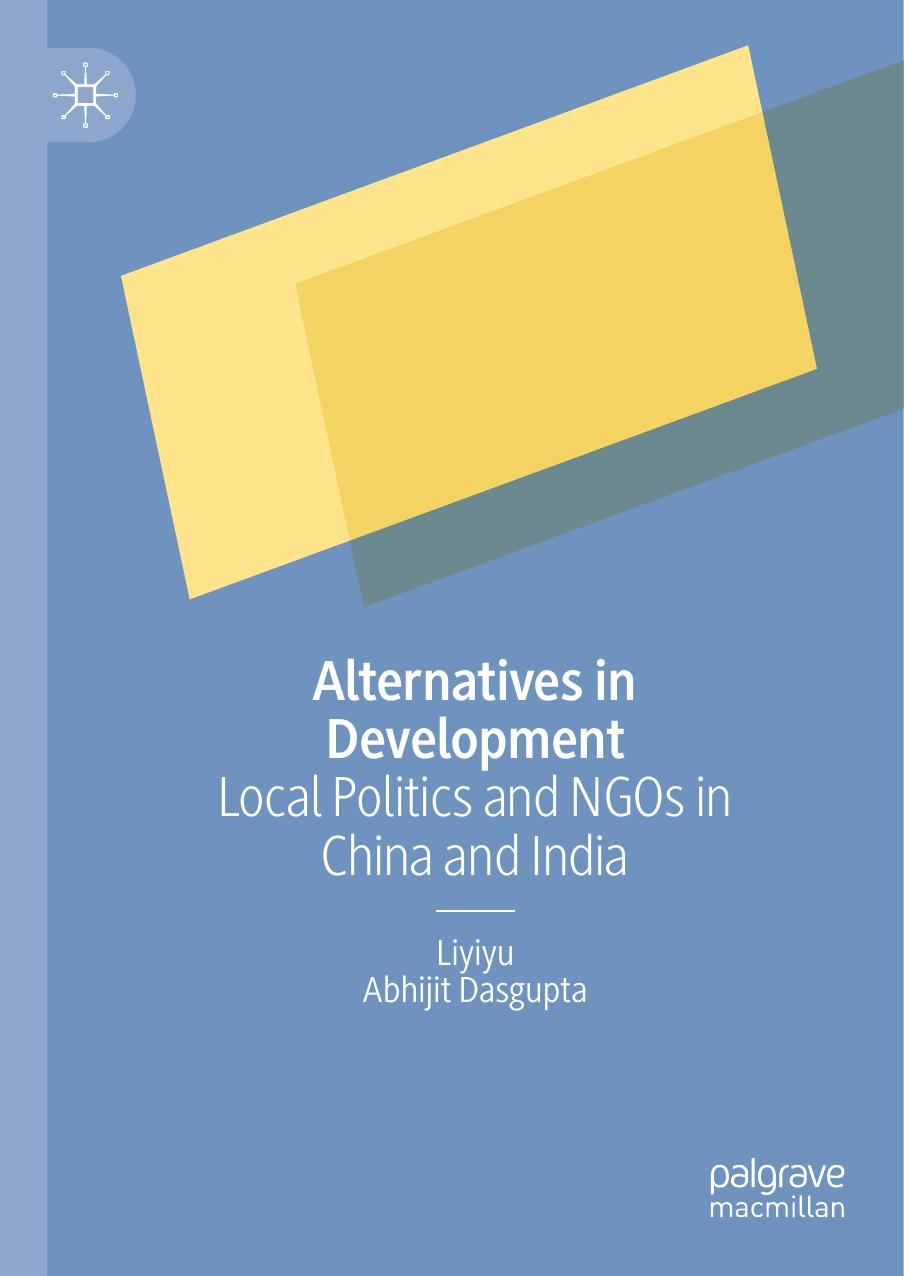 Alternatives in Development: Local Politics and NGOs in China and India by Liyiyu Abhijit Dasgupta