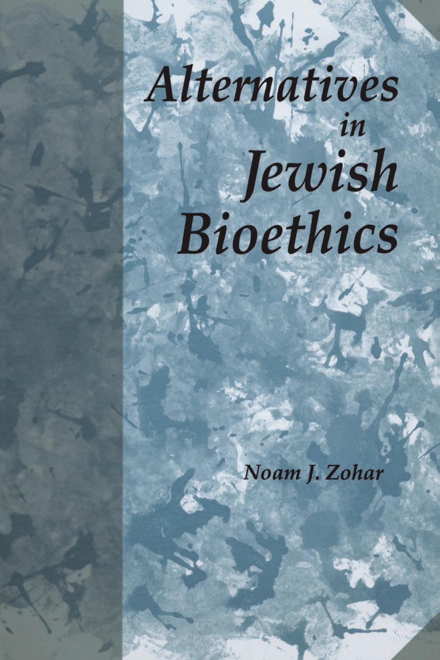Alternatives in Jewish Bioethics by Noam J. Zohar