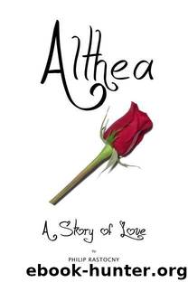 Althea: A Story of Love by Rastocny Philip & DeWeese Dr. William