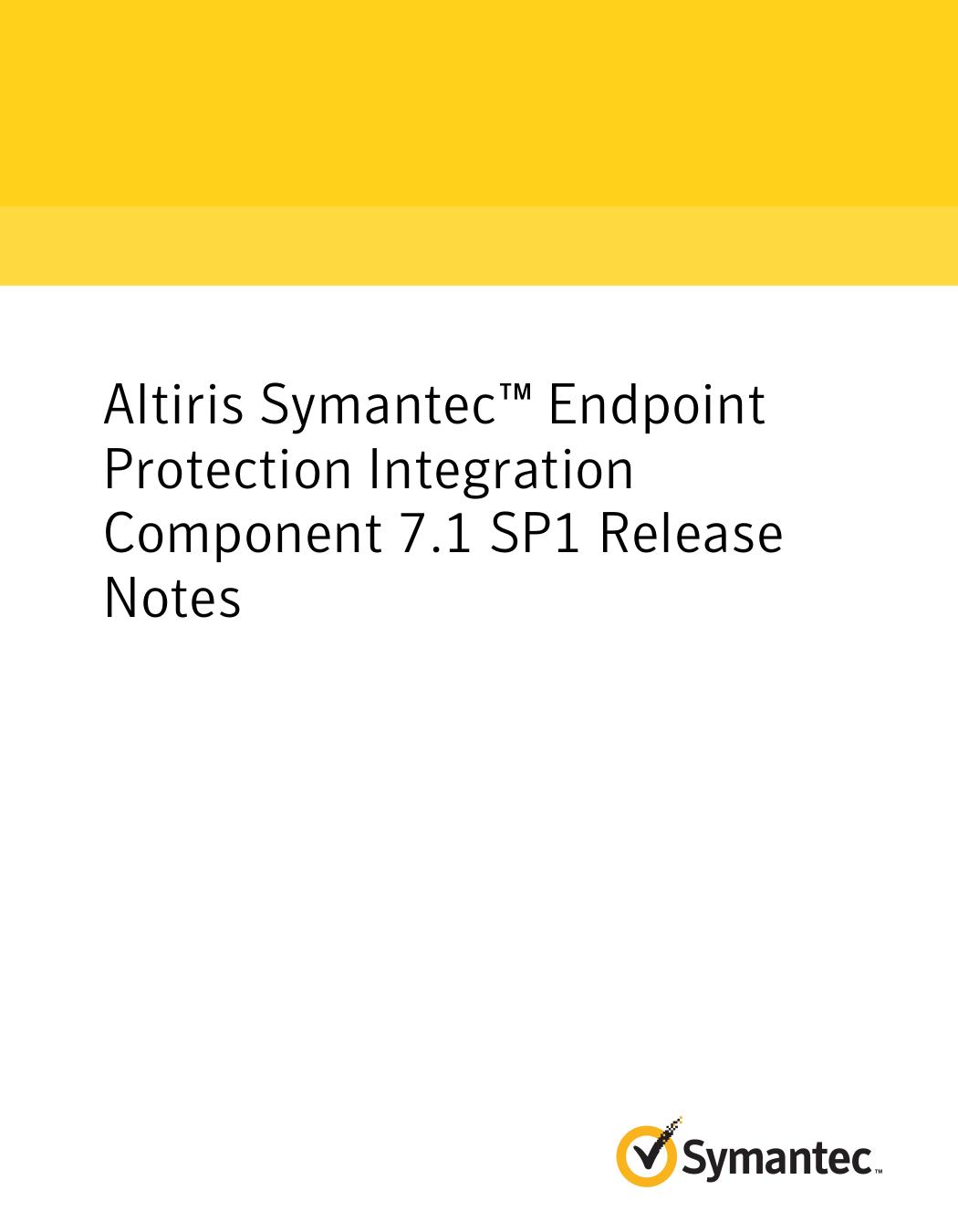 Altiris Symantec™ Endpoint Protection Integration Component 7.1 SP1 Release Notes by Symantec Corporation