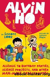 Alvin Ho: Allergic to Birthday Parties, Science Projects, and Other Man-Made Catastrophes by Lenore Look